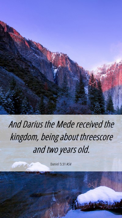 Picture 06 - Daniel 5:31 ASV Mobile Phone Wallpaper - And Darius the Mede received the kingdom, being - Mobile Bible Verse Wallpaper
