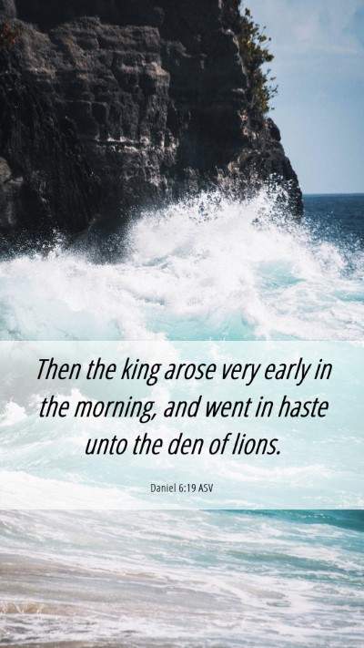 Picture 06 - Daniel 6:19 ASV Mobile Phone Wallpaper - Then the king arose very early in the morning, - Mobile Bible Verse Wallpaper
