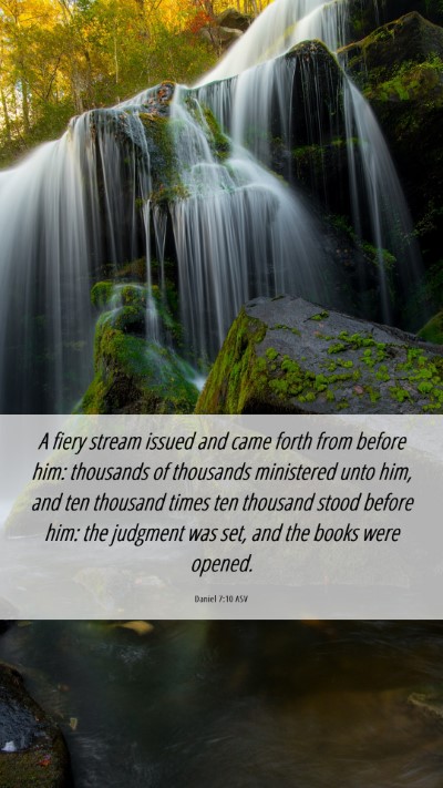 Picture 06 - Daniel 7:10 ASV Mobile Phone Wallpaper - A fiery stream issued and came forth from before - Mobile Bible Verse Wallpaper