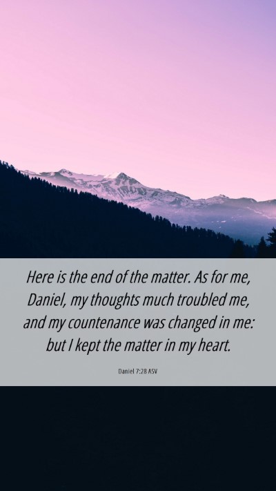 Picture 06 - Daniel 7:28 ASV Mobile Phone Wallpaper - Here is the end of the matter. As for me, Daniel, - Mobile Bible Verse Wallpaper