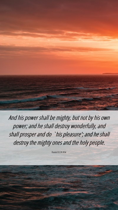 Picture 06 - Daniel 8:24 ASV Mobile Phone Wallpaper - And his power shall be mighty, but not by his own - Mobile Bible Verse Wallpaper