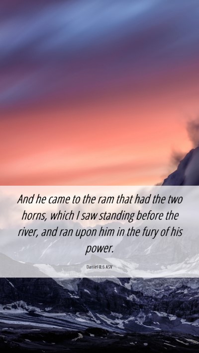 Picture 06 - Daniel 8:6 ASV Mobile Phone Wallpaper - And he came to the ram that had the two horns, - Mobile Bible Verse Wallpaper