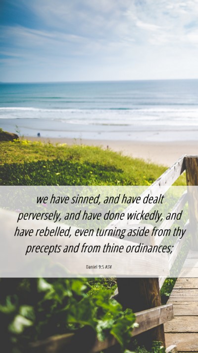 Picture 06 - Daniel 9:5 ASV Mobile Phone Wallpaper - we have sinned, and have dealt perversely, and - Mobile Bible Verse Wallpaper