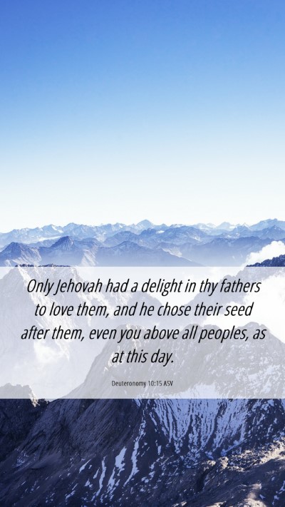 Picture 06 - Deuteronomy 10:15 ASV Mobile Phone Wallpaper - Only Jehovah had a delight in thy fathers to love - Mobile Bible Verse Wallpaper