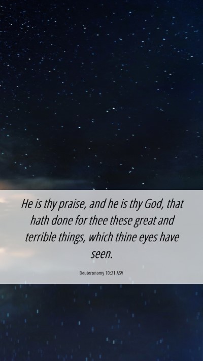 Picture 06 - Deuteronomy 10:21 ASV Mobile Phone Wallpaper - He is thy praise, and he is thy God, that hath - Mobile Bible Verse Wallpaper