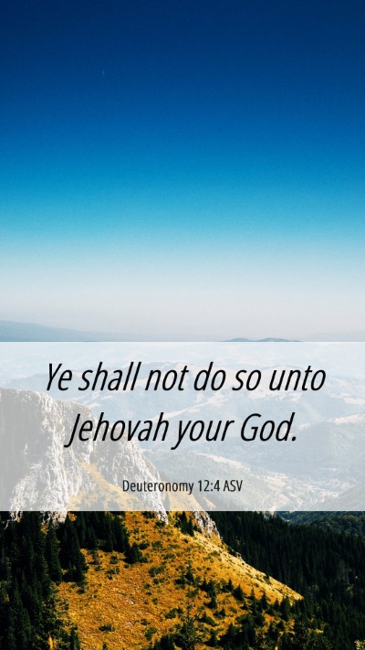 Picture 06 - Deuteronomy 12:4 ASV Mobile Phone Wallpaper - Ye shall not do so unto Jehovah your - Mobile Bible Verse Wallpaper