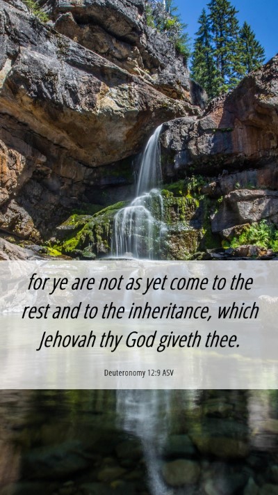 Picture 06 - Deuteronomy 12:9 ASV Mobile Phone Wallpaper - for ye are not as yet come to the rest and to the - Mobile Bible Verse Wallpaper