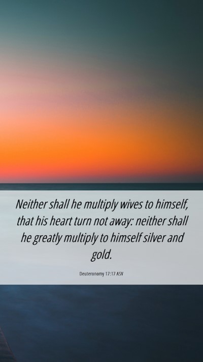 Picture 06 - Deuteronomy 17:17 ASV Mobile Phone Wallpaper - Neither shall he multiply wives to himself, that - Mobile Bible Verse Wallpaper