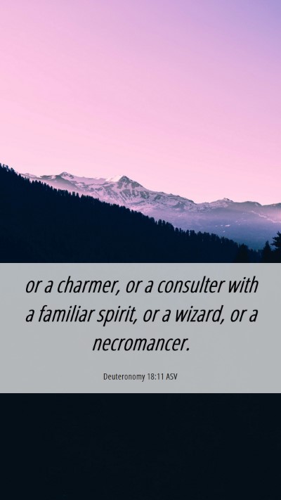 Picture 06 - Deuteronomy 18:11 ASV Mobile Phone Wallpaper - or a charmer, or a consulter with a familiar - Mobile Bible Verse Wallpaper