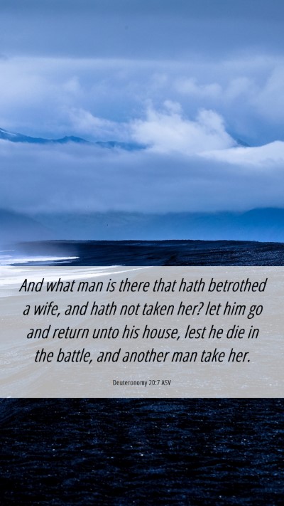 Picture 06 - Deuteronomy 20:7 ASV Mobile Phone Wallpaper - And what man is there that hath betrothed a wife, - Mobile Bible Verse Wallpaper