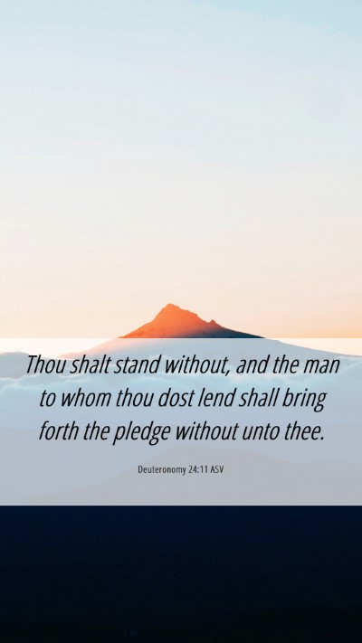 Picture 06 - Deuteronomy 24:11 ASV Mobile Phone Wallpaper - Thou shalt stand without, and the man to whom - Mobile Bible Verse Wallpaper