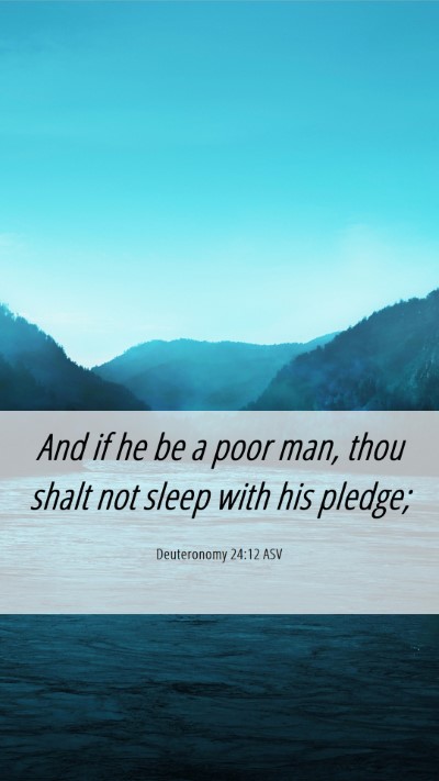 Picture 06 - Deuteronomy 24:12 ASV Mobile Phone Wallpaper - And if he be a poor man, thou shalt not sleep - Mobile Bible Verse Wallpaper