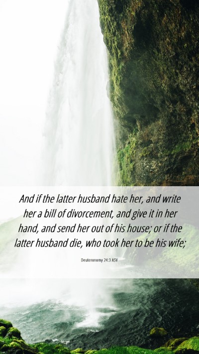 Picture 06 - Deuteronomy 24:3 ASV Mobile Phone Wallpaper - And if the latter husband hate her, and write her - Mobile Bible Verse Wallpaper