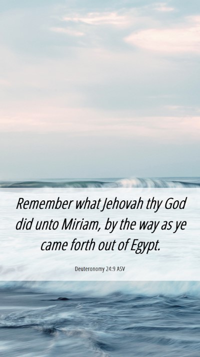 Picture 06 - Deuteronomy 24:9 ASV Mobile Phone Wallpaper - Remember what Jehovah thy God did unto Miriam, by - Mobile Bible Verse Wallpaper