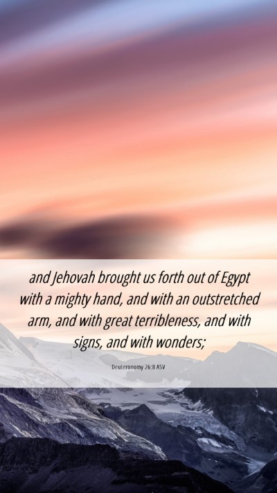 Picture 06 - Deuteronomy 26:8 ASV Mobile Phone Wallpaper - and Jehovah brought us forth out of Egypt with a - Mobile Bible Verse Wallpaper