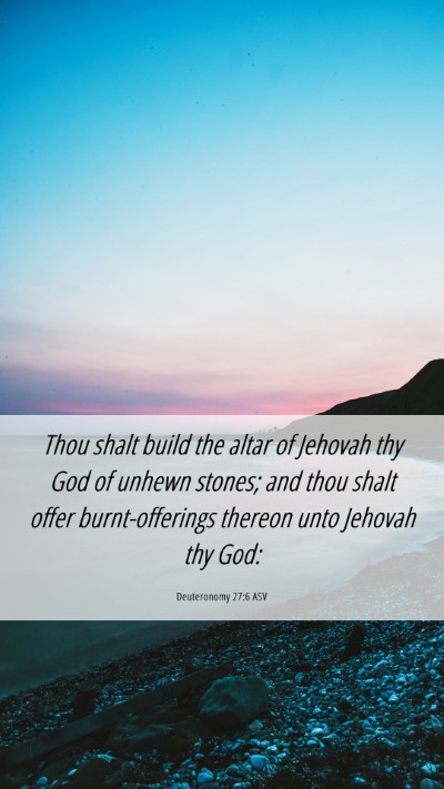 Picture 06 - Deuteronomy 27:6 ASV Mobile Phone Wallpaper - Thou shalt build the altar of Jehovah thy God of - Mobile Bible Verse Wallpaper