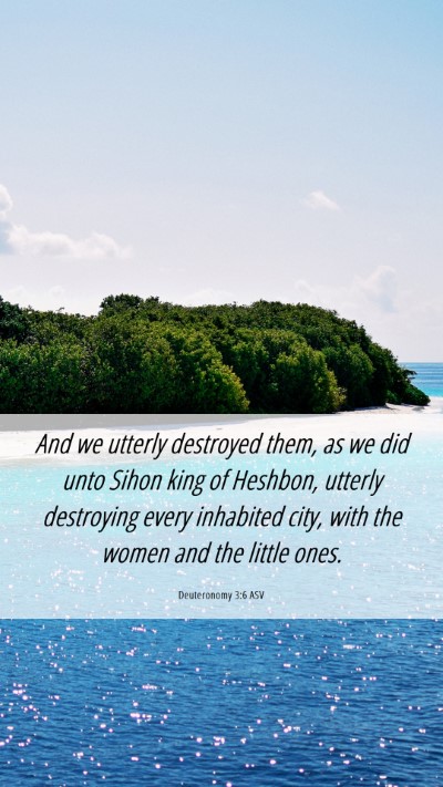 Picture 06 - Deuteronomy 3:6 ASV Mobile Phone Wallpaper - And we utterly destroyed them, as we did unto - Mobile Bible Verse Wallpaper