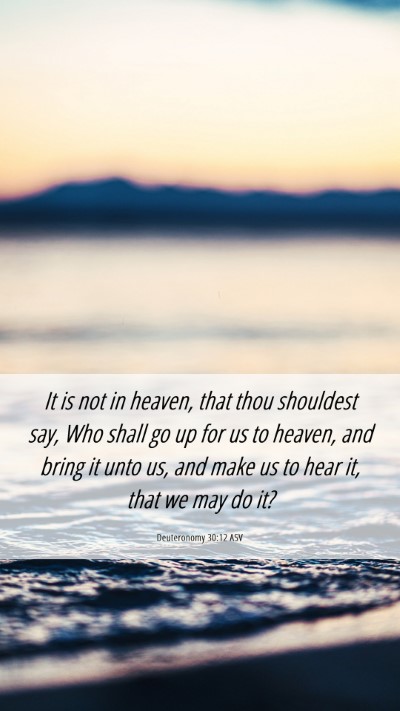 Picture 06 - Deuteronomy 30:12 ASV Mobile Phone Wallpaper - It is not in heaven, that thou shouldest say, Who - Mobile Bible Verse Wallpaper