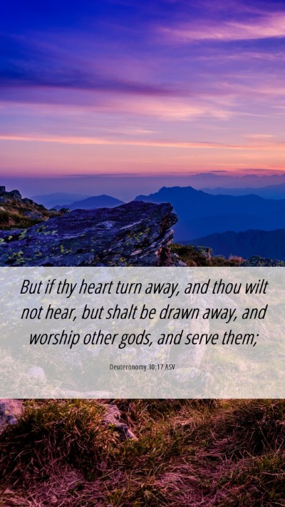 Picture 06 - Deuteronomy 30:17 ASV Mobile Phone Wallpaper - But if thy heart turn away, and thou wilt not - Mobile Bible Verse Wallpaper