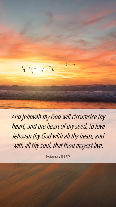Picture 06 - Deuteronomy 30:6 ASV Mobile Phone Wallpaper - And Jehovah thy God will circumcise thy heart, - Mobile Bible Verse Wallpaper