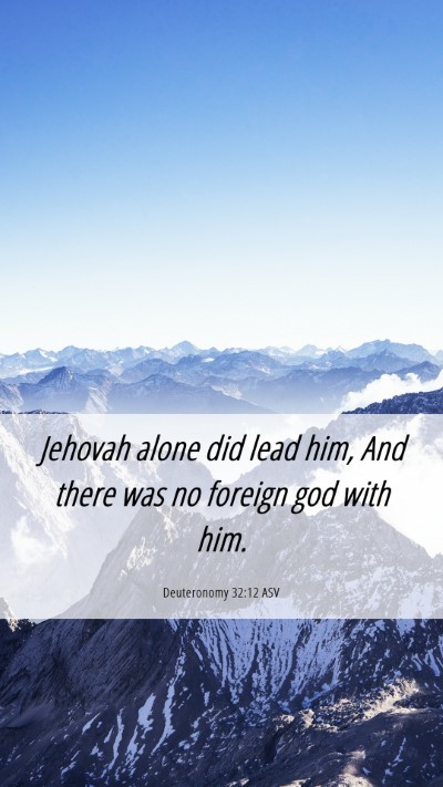 Picture 06 - Deuteronomy 32:12 ASV Mobile Phone Wallpaper - Jehovah alone did lead him, And there was no - Mobile Bible Verse Wallpaper