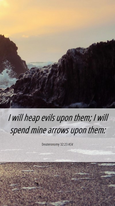 Picture 06 - Deuteronomy 32:23 ASV Mobile Phone Wallpaper - I will heap evils upon them; I will spend mine - Mobile Bible Verse Wallpaper