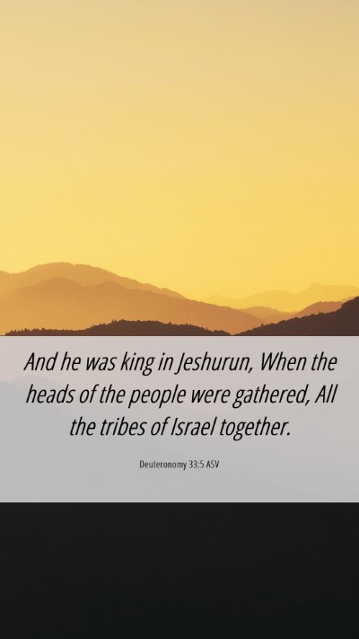 Picture 06 - Deuteronomy 33:5 ASV Mobile Phone Wallpaper - And he was king in Jeshurun, When the heads of - Mobile Bible Verse Wallpaper