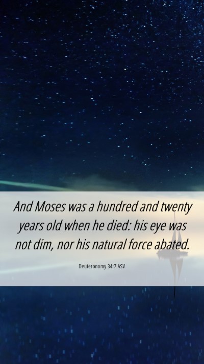 Picture 06 - Deuteronomy 34:7 ASV Mobile Phone Wallpaper - And Moses was a hundred and twenty years old when - Mobile Bible Verse Wallpaper