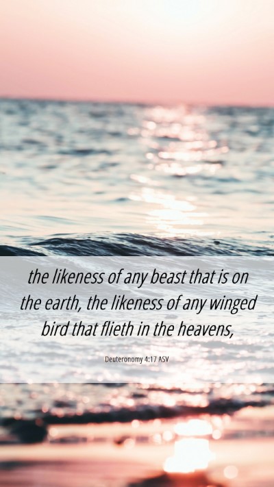 Picture 06 - Deuteronomy 4:17 ASV Mobile Phone Wallpaper - the likeness of any beast that is on the earth, - Mobile Bible Verse Wallpaper