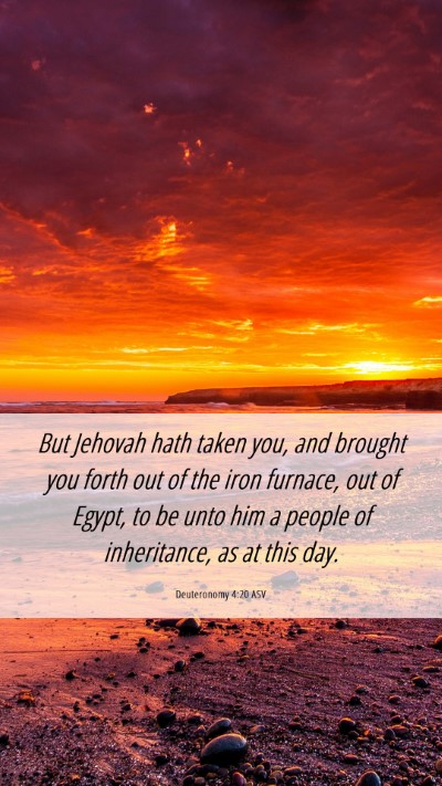 Picture 06 - Deuteronomy 4:20 ASV Mobile Phone Wallpaper - But Jehovah hath taken you, and brought you forth - Mobile Bible Verse Wallpaper