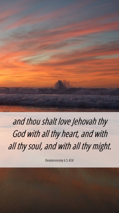 Picture 06 - Deuteronomy 6:5 ASV Mobile Phone Wallpaper - and thou shalt love Jehovah thy God with all thy - Mobile Bible Verse Wallpaper