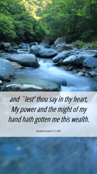 Picture 06 - Deuteronomy 8:17 ASV Mobile Phone Wallpaper - and `lest' thou say in thy heart, My power and - Mobile Bible Verse Wallpaper