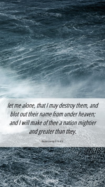 Picture 06 - Deuteronomy 9:14 ASV Mobile Phone Wallpaper - let me alone, that I may destroy them, and blot - Mobile Bible Verse Wallpaper