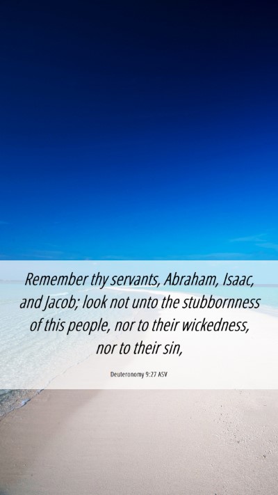 Picture 06 - Deuteronomy 9:27 ASV Mobile Phone Wallpaper - Remember thy servants, Abraham, Isaac, and Jacob; - Mobile Bible Verse Wallpaper