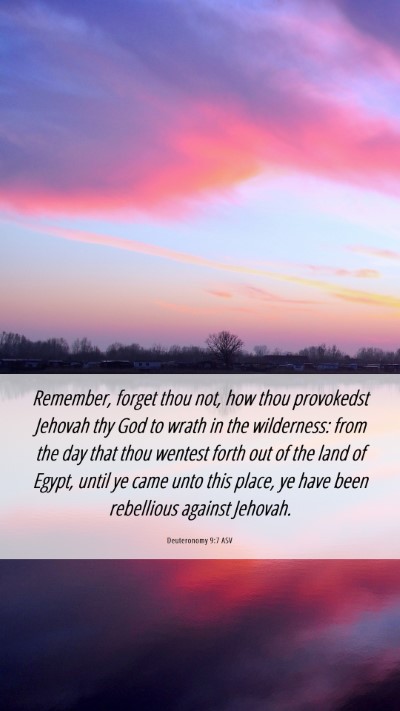 Picture 06 - Deuteronomy 9:7 ASV Mobile Phone Wallpaper - Remember, forget thou not, how thou provokedst - Mobile Bible Verse Wallpaper