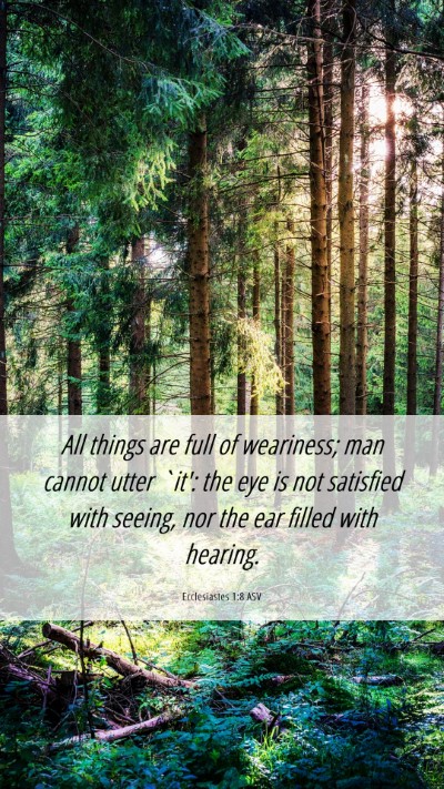 Picture 06 - Ecclesiastes 1:8 ASV Mobile Phone Wallpaper - All things are full of weariness; man cannot - Mobile Bible Verse Wallpaper
