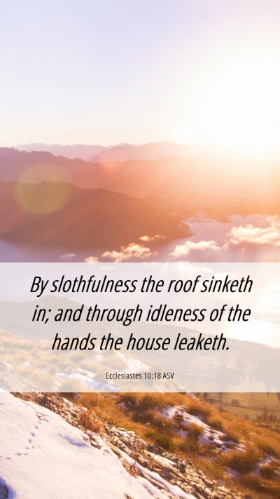 Picture 06 - Ecclesiastes 10:18 ASV Mobile Phone Wallpaper - By slothfulness the roof sinketh in; and through - Mobile Bible Verse Wallpaper