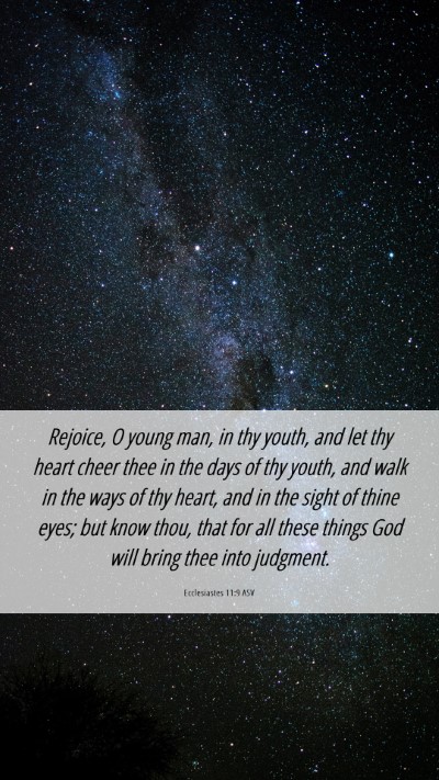 Picture 06 - Ecclesiastes 11:9 ASV Mobile Phone Wallpaper - Rejoice, O young man, in thy youth, and let thy - Mobile Bible Verse Wallpaper