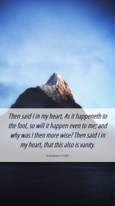Picture 06 - Ecclesiastes 2:15 ASV Mobile Phone Wallpaper - Then said I in my heart, As it happeneth to the - Mobile Bible Verse Wallpaper