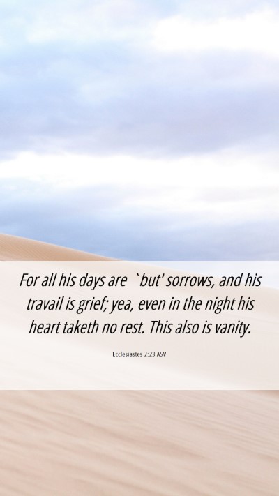 Picture 06 - Ecclesiastes 2:23 ASV Mobile Phone Wallpaper - For all his days are `but' sorrows, and his - Mobile Bible Verse Wallpaper