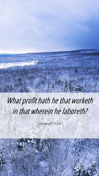 Picture 06 - Ecclesiastes 3:9 ASV Mobile Phone Wallpaper - What profit hath he that worketh in that wherein - Mobile Bible Verse Wallpaper