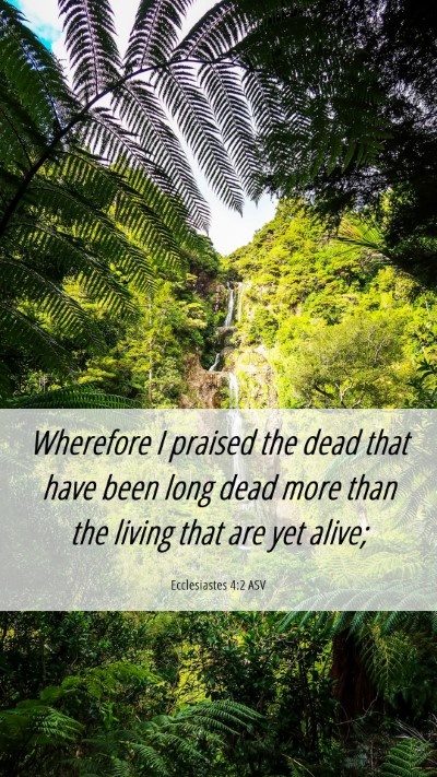 Picture 06 - Ecclesiastes 4:2 ASV Mobile Phone Wallpaper - Wherefore I praised the dead that have been long - Mobile Bible Verse Wallpaper