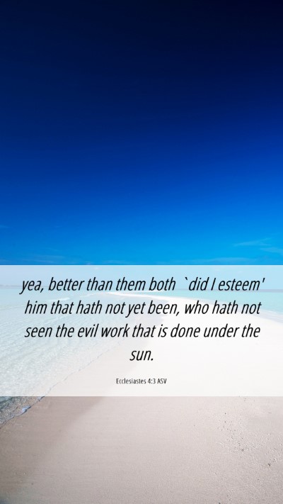Picture 06 - Ecclesiastes 4:3 ASV Mobile Phone Wallpaper - yea, better than them both `did I esteem' him - Mobile Bible Verse Wallpaper