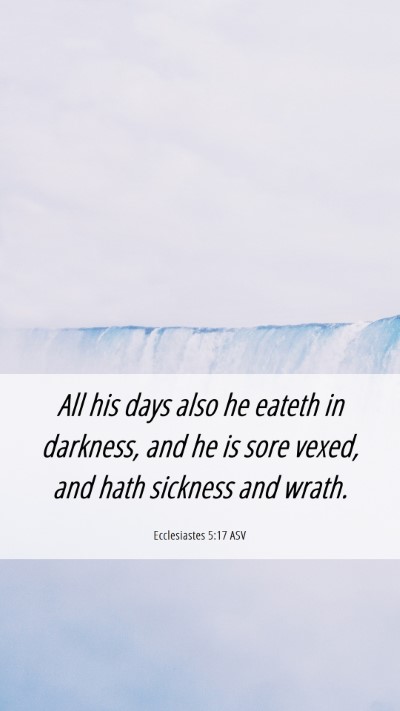 Picture 06 - Ecclesiastes 5:17 ASV Mobile Phone Wallpaper - All his days also he eateth in darkness, and he - Mobile Bible Verse Wallpaper