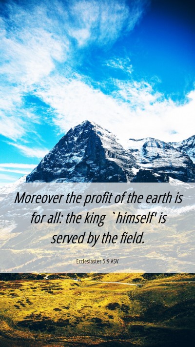 Picture 06 - Ecclesiastes 5:9 ASV Mobile Phone Wallpaper - Moreover the profit of the earth is for all: the - Mobile Bible Verse Wallpaper