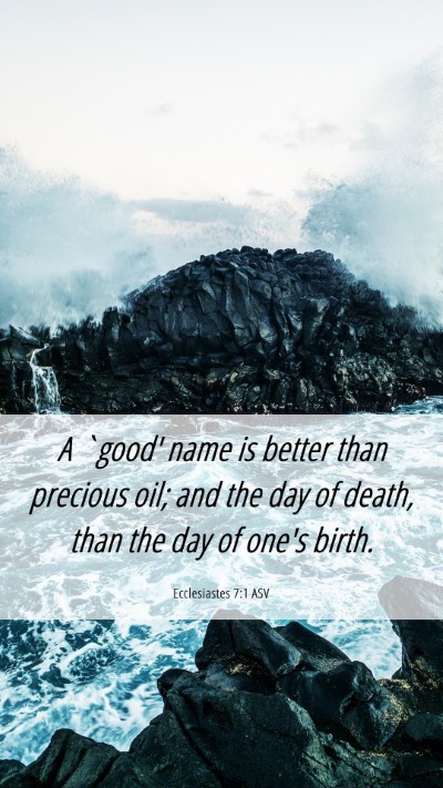 Picture 06 - Ecclesiastes 7:1 ASV Mobile Phone Wallpaper - A `good' name is better than precious oil; and - Mobile Bible Verse Wallpaper