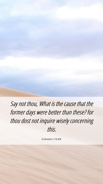 Picture 06 - Ecclesiastes 7:10 ASV Mobile Phone Wallpaper - Say not thou, What is the cause that the former - Mobile Bible Verse Wallpaper