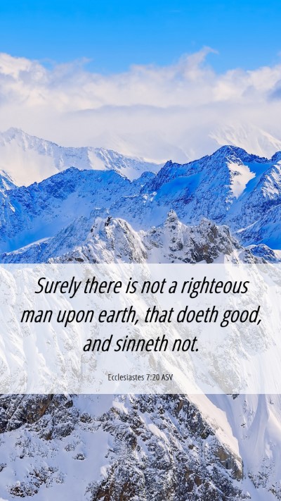Picture 06 - Ecclesiastes 7:20 ASV Mobile Phone Wallpaper - Surely there is not a righteous man upon earth, - Mobile Bible Verse Wallpaper