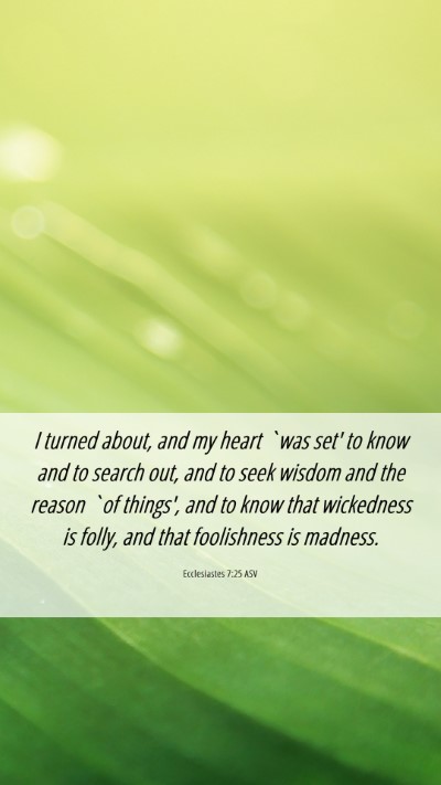 Picture 06 - Ecclesiastes 7:25 ASV Mobile Phone Wallpaper - I turned about, and my heart `was set' to know - Mobile Bible Verse Wallpaper