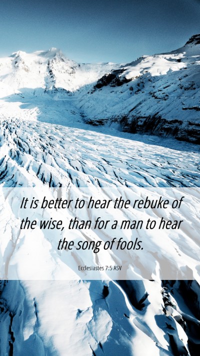Picture 06 - Ecclesiastes 7:5 ASV Mobile Phone Wallpaper - It is better to hear the rebuke of the wise, than - Mobile Bible Verse Wallpaper